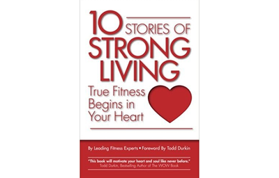 10 Stories of Strong Living: True Fitness Begins in Your Heart