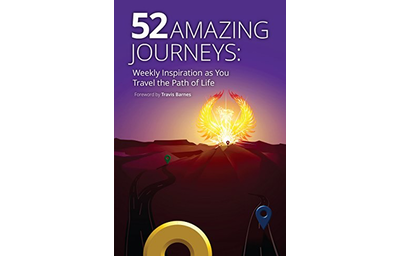 52 Amazing Journeys: Weekly Inspiration as You Travel the Path of Life (Volume 1)