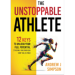 The Unstoppable Athlete: 12 Keys To Unlock Your Full Potential