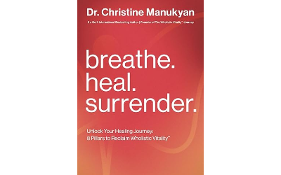 Breath. Heal. Surrender.: Unlock Your Healing Journey: 8 Pillars to Reclaim Wholistic Vitality