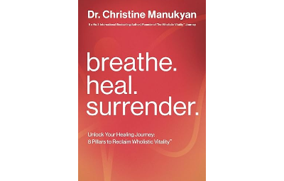 Breath. Heal. Surrender.: Unlock Your Healing Journey: 8 Pillars to Reclaim Wholistic Vitality