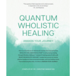 Quantum Wholistic Healing: Awaken Your Journey