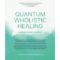 Quantum Wholistic Healing: Awaken Your Journey