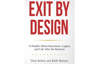 EXIT BY DESIGN: A Parable About Succession, Legacy, and Life After the Business