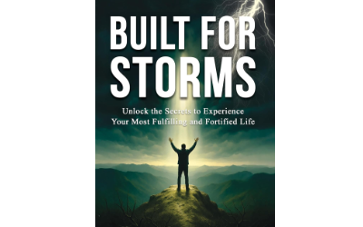 Built For Storms: Unlock the Secrets to Experience Your Most Fulfilling and Fortified Life