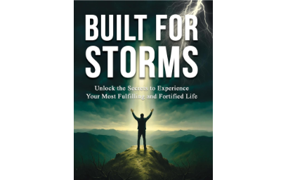 Built For Storms: Unlock the Secrets to Experience Your Most Fulfilling and Fortified Life