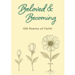 Beloved & Becoming: 100 Poems of Faith