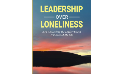 Leadership Over Loneliness: How Unleashing the Leader Within Transformed My Life