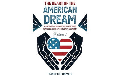 The HEART of the American Dream: 100 Agents of Innovation Share Their Fearless Journeys in Today’s Economy