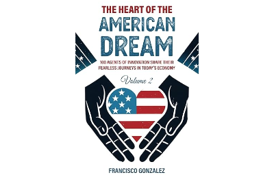 The HEART of the American Dream: 100 Agents of Innovation Share Their Fearless Journeys in Today’s Economy