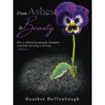 From Ashes To Beauty: How a child of two mentally ill parents went from surviving to thriving