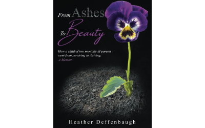 From Ashes To Beauty: How a child of two mentally ill parents went from surviving to thriving