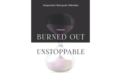 From Burned Out To Unstoppable: A Guide to Becoming Your Most Productive and Balanced Self
