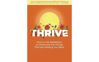 THRIVE: How to Use Meditation to Overcome the Things That are Holding You Back