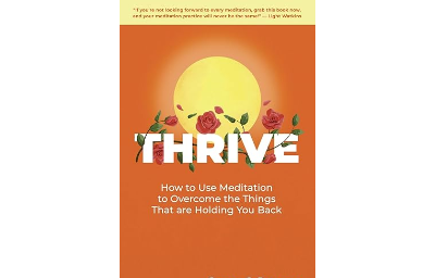 THRIVE: How to Use Meditation to Overcome the Things That are Holding You Back