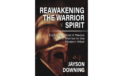 Reawakening the Warrior Spirit: Exploring What it Means to be a Warrior in the Modern West