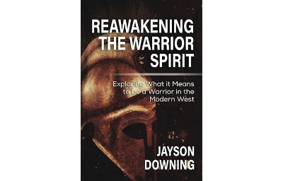 Reawakening the Warrior Spirit: Exploring What it Means to be a Warrior in the Modern West