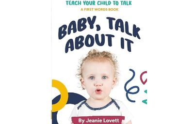 Baby, Talk About It: Teach Your Child to Talk: A First Words Book