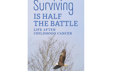 Surviving IS HALF THE BATTLE: LIFE AFTER CHILDHOOD CANCER