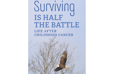 Surviving IS HALF THE BATTLE: LIFE AFTER CHILDHOOD CANCER