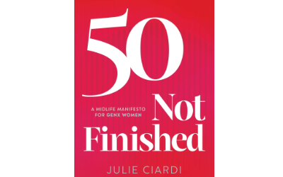 50 Not Finished : The Midlife Manifesto for Gen X Women: Rewrite the Rules, Re-IGNITE Your Purpose