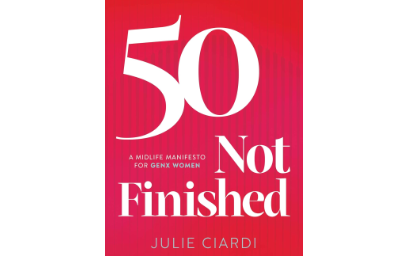 50 Not Finished : The Midlife Manifesto for Gen X Women: Rewrite the Rules, Re-IGNITE Your Purpose
