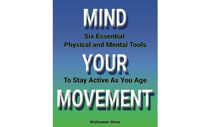 Mind Your Movement: Six Essential Physical and Mental Tools To Stay Active As You Age