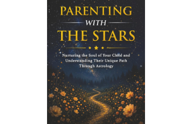 Parenting With the Stars: Nurturing the Soul of Your Child and Understanding Their Unique Path Through Astrology
