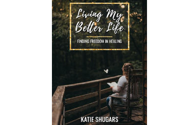 Living My Better Life: Finding Freedom in Healing