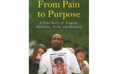 From Pain to Purpose: A True Story of Tragedy, Addiction, Faith and Recovery