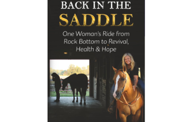 Back in the Saddle: One Woman’s Ride from Rock Bottom to Revival, Health & Hope