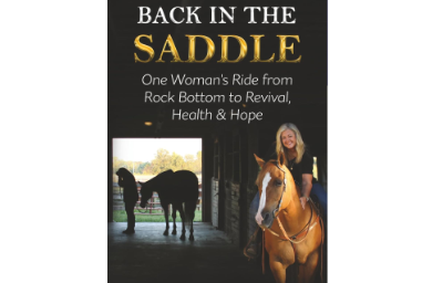 Back in the Saddle: One Woman’s Ride from Rock Bottom to Revival, Health & Hope