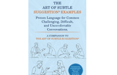 The Art of Subtle Suggestion Examples: Proven Language for Common Challenging, Difficult, and Uncomfortable Conversations