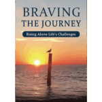 Braving The Journey: Raising Above Life’s Challenges