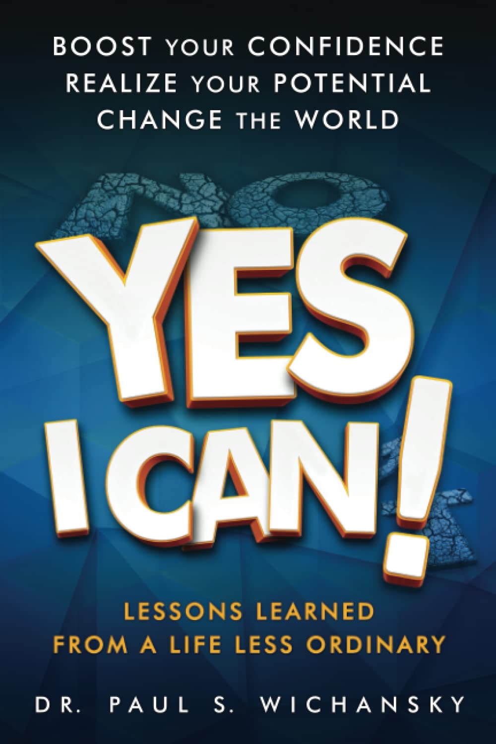 53. Yes, I Can! Lessons Learned From a Life Less Ordinary l Dr. Paul Wichansky