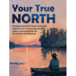 Your True North: A Guided Journal for Those Living with Cognitive Loss or Dementia