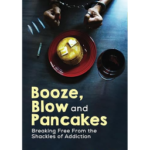 Booze, Blow and Pancakes: Breaking Free From the Shackles of Addiction